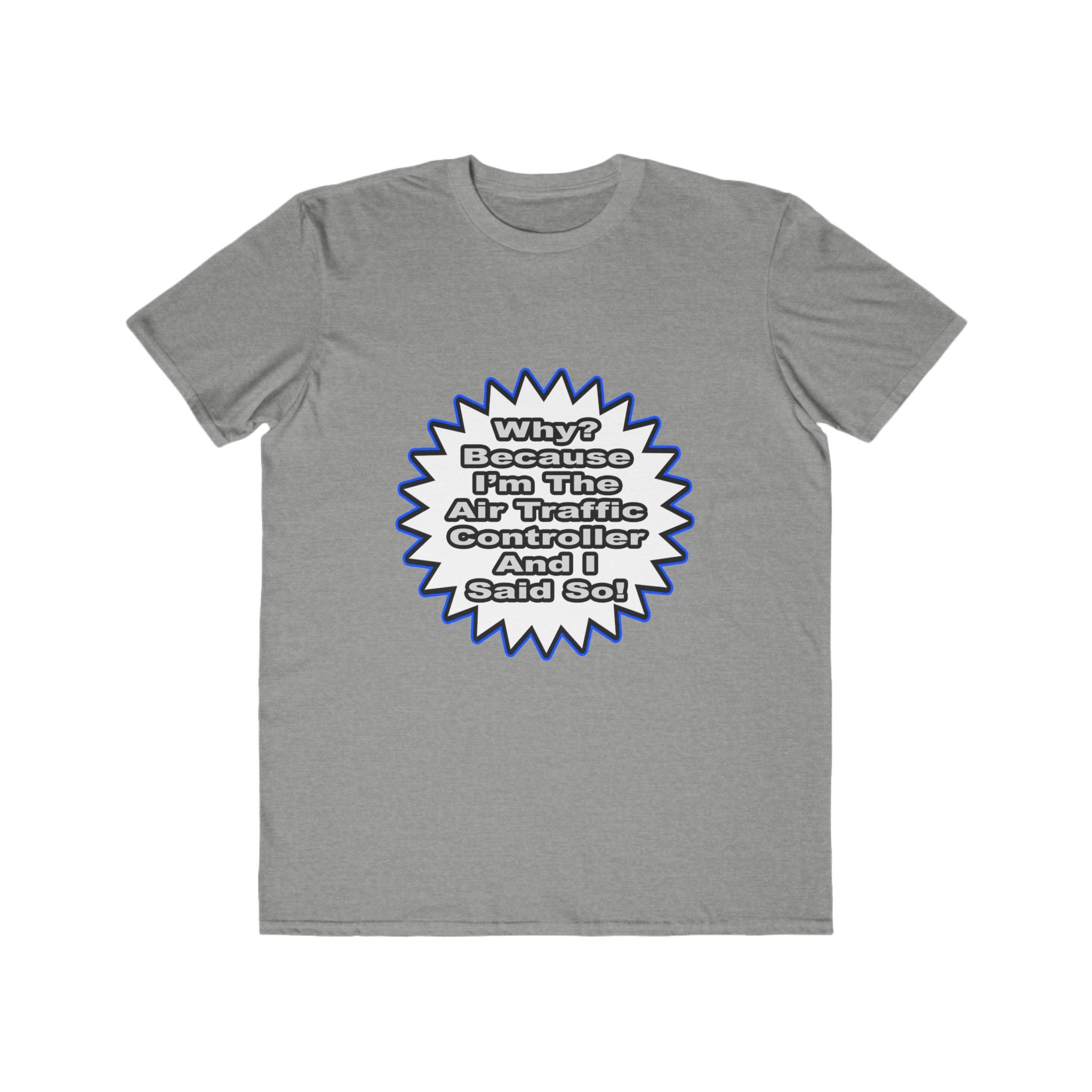 Air Traffic Controller...Because I Said So - Men's Lightweight Fashion Tee