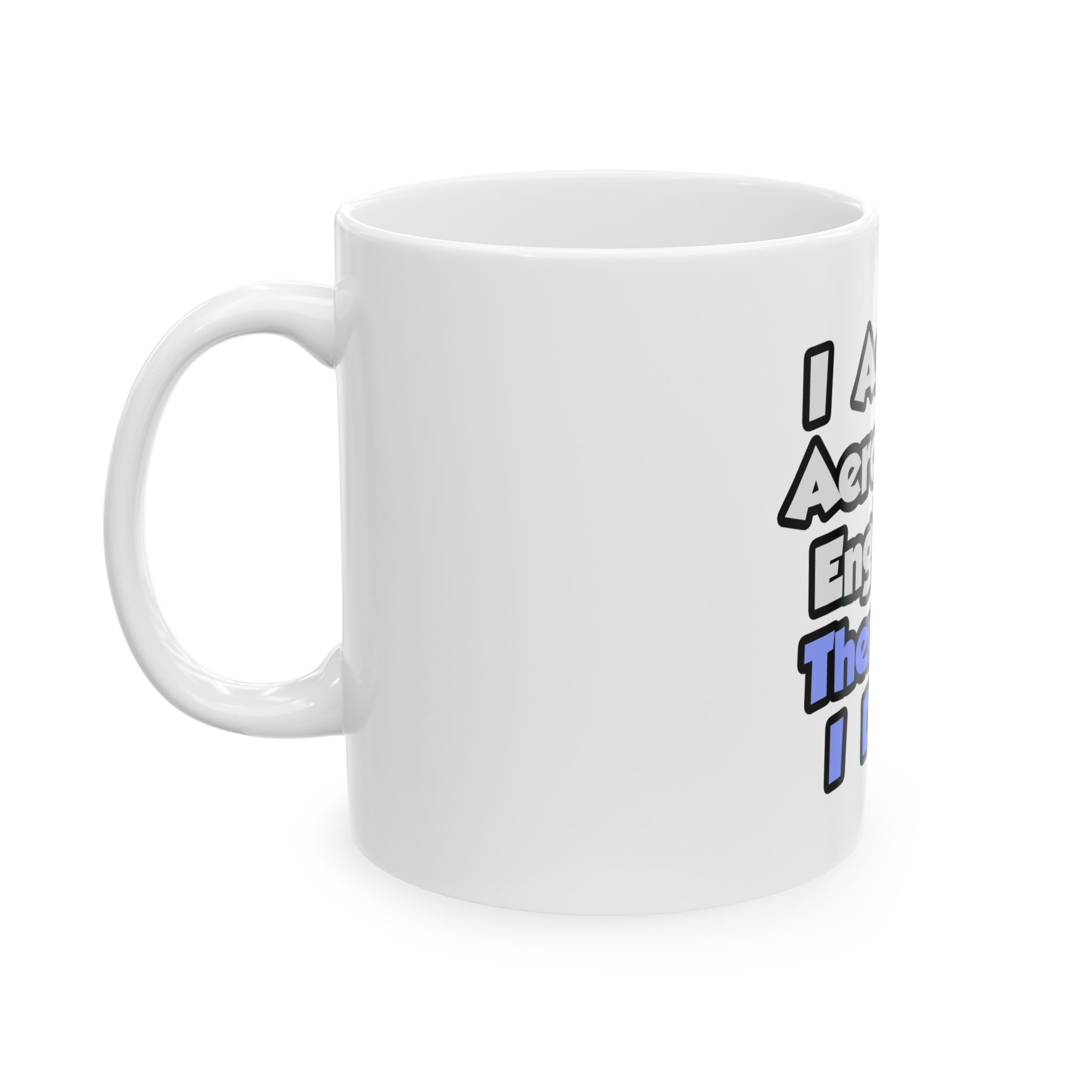 I Am An Aerospace Engineer, Therefore I Drink - Ceramic Mug, (11oz, 15oz)