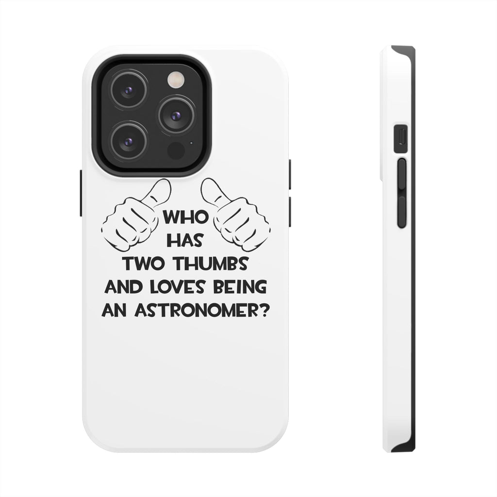Two Thumbs and Loves Being an Astronomer - Tough Phone Cases