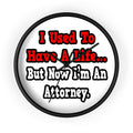 I Used to Have a Life...Attorney - Wall Clock