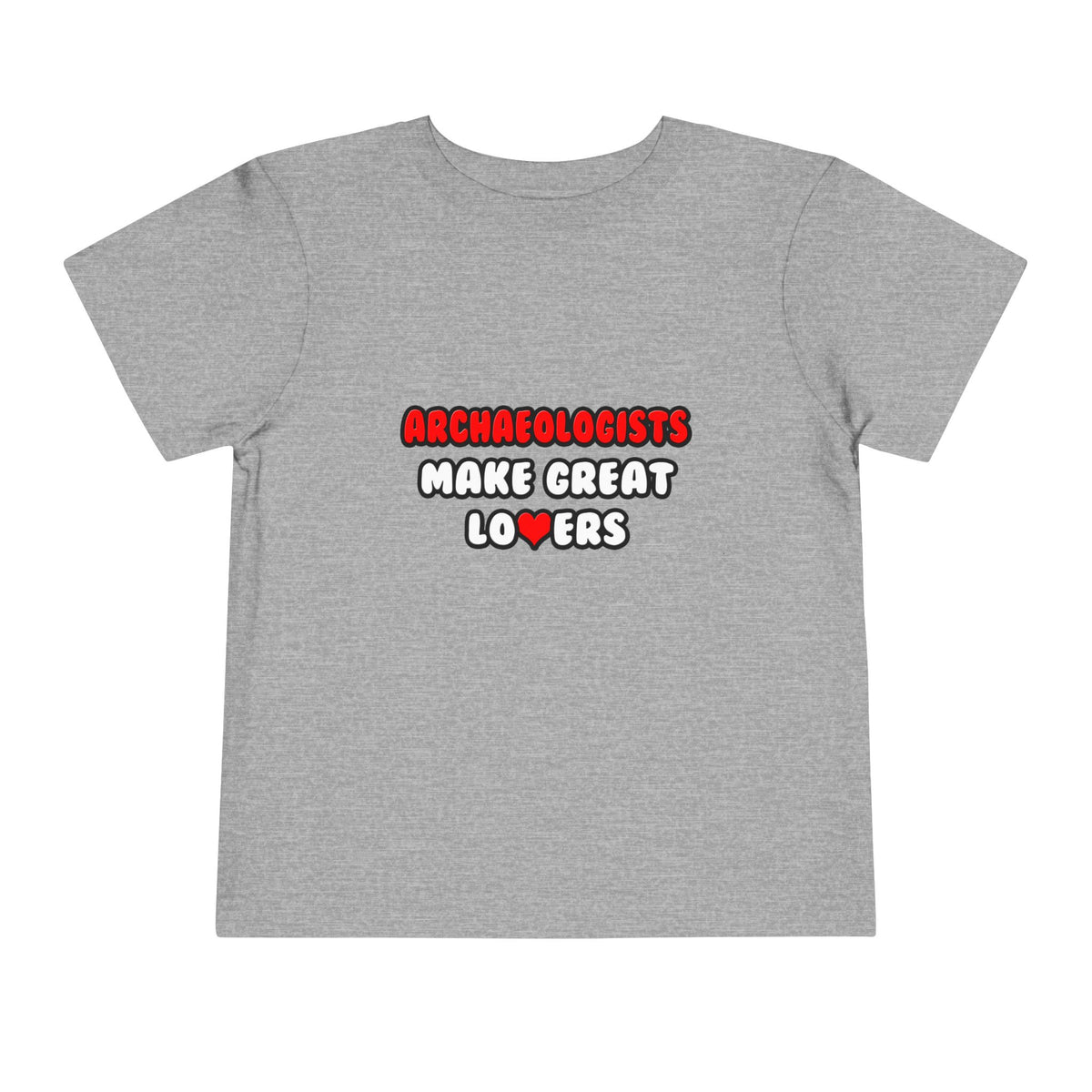 Archaeologists Make Great Lovers - Toddler Short Sleeve Tee