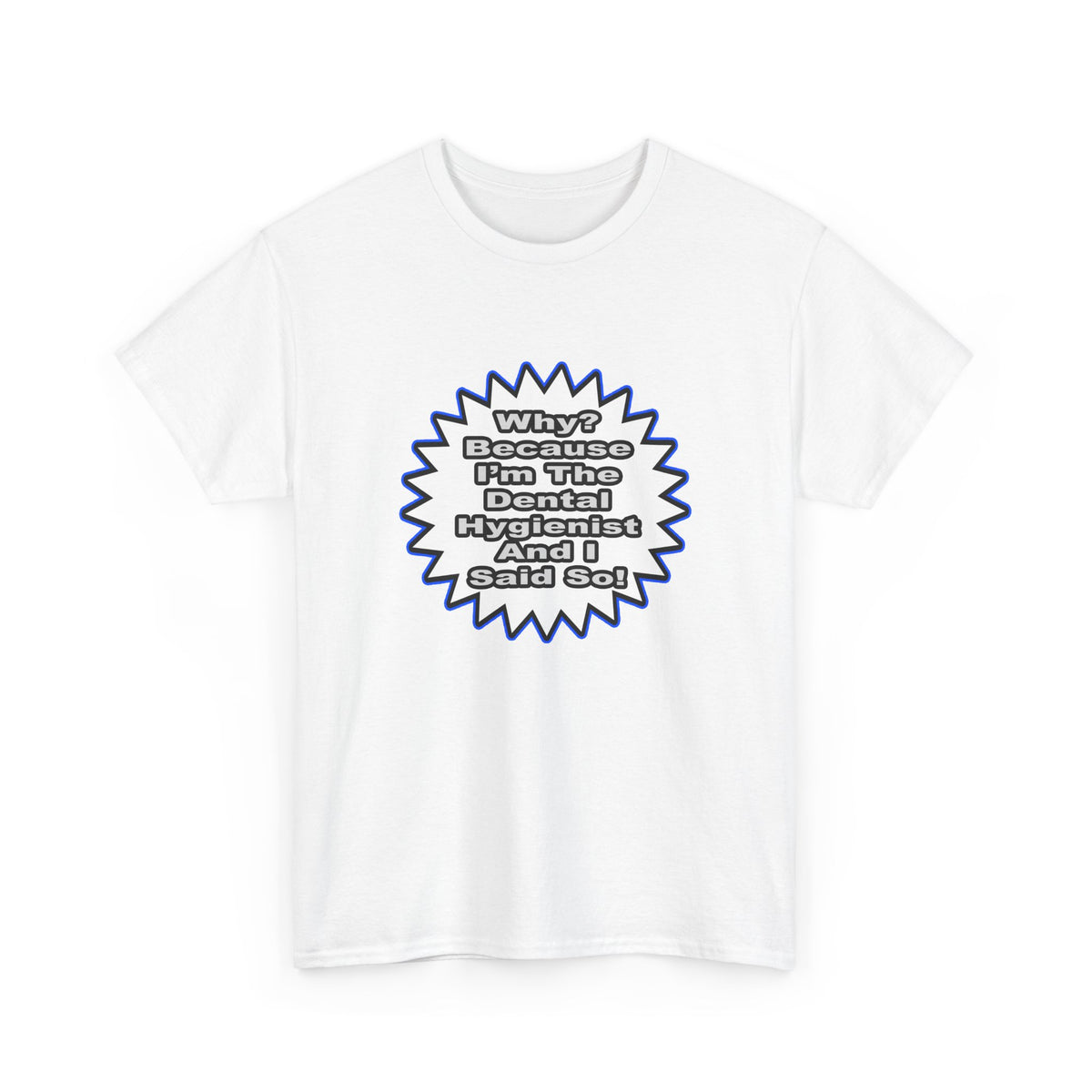 Dental Hygienist...Because I Said So - Unisex Heavy Cotton Tee