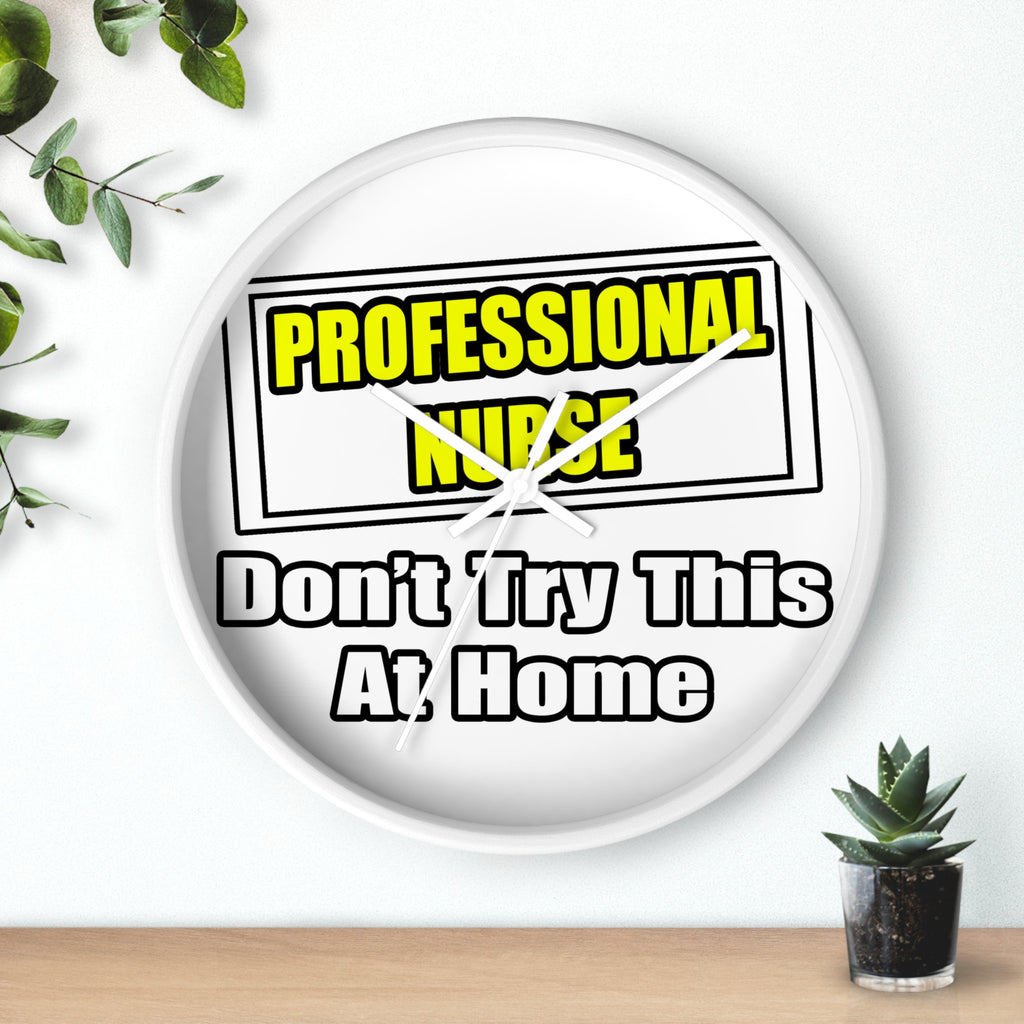 Professional Nurse...Don't Try This At Home - Wall Clock