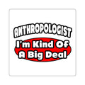 Anthropologist ... Big Deal - Square Stickers