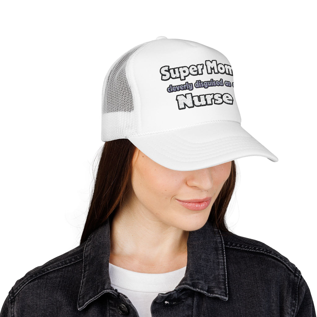 Super Mom ... Nurse - Foam Trucker Hat