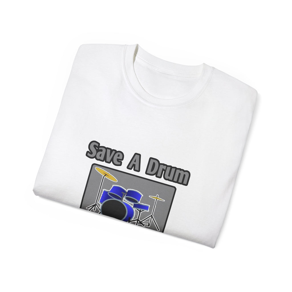 Save a Drum...Bang a Teacher - Unisex Ultra Cotton Tee