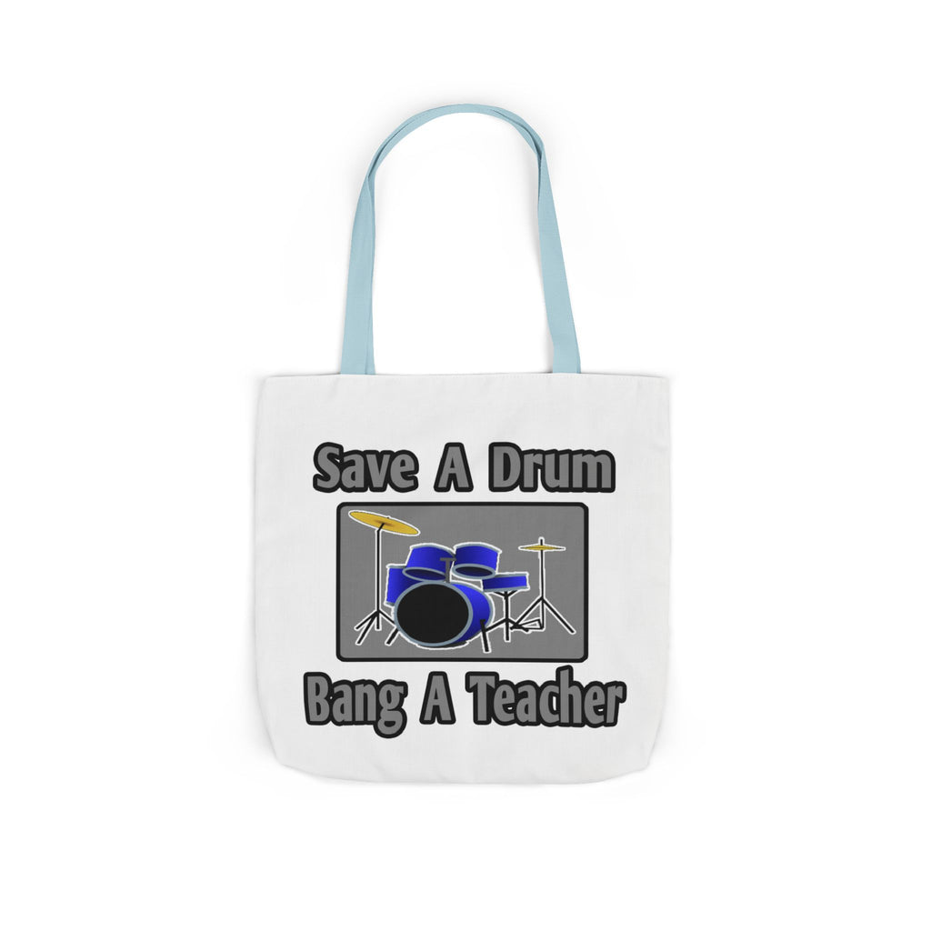 Save a Drum...Bang a Teacher - Canvas Tote Bag, 5-Color Straps