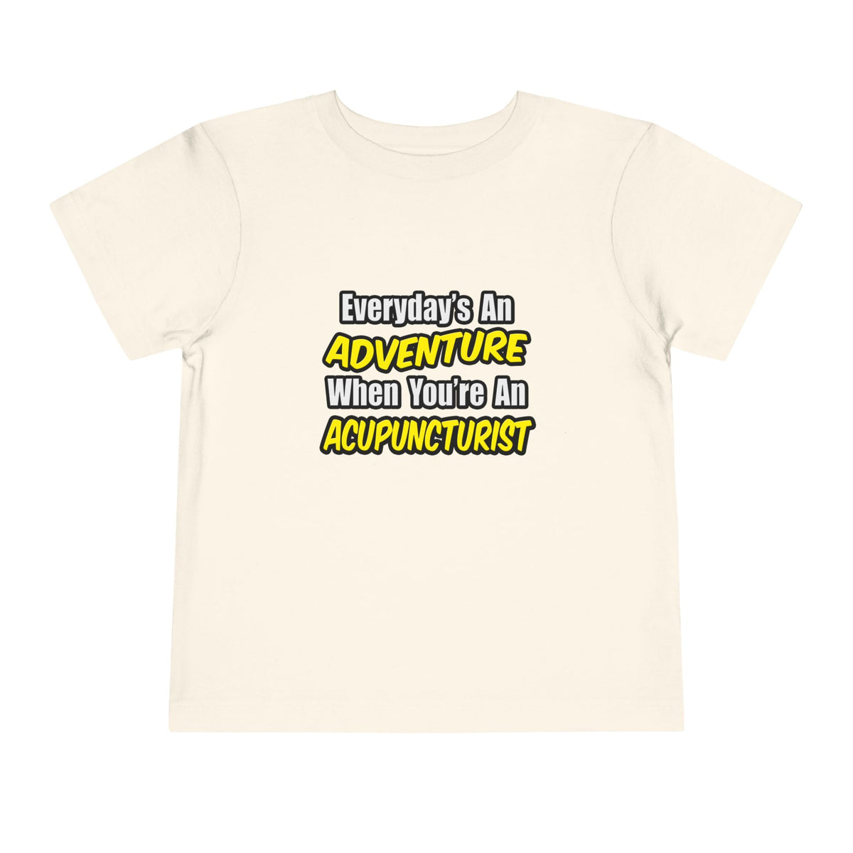 Everyday's An Adventure .. Acupuncturist - Toddler Short Sleeve Tee