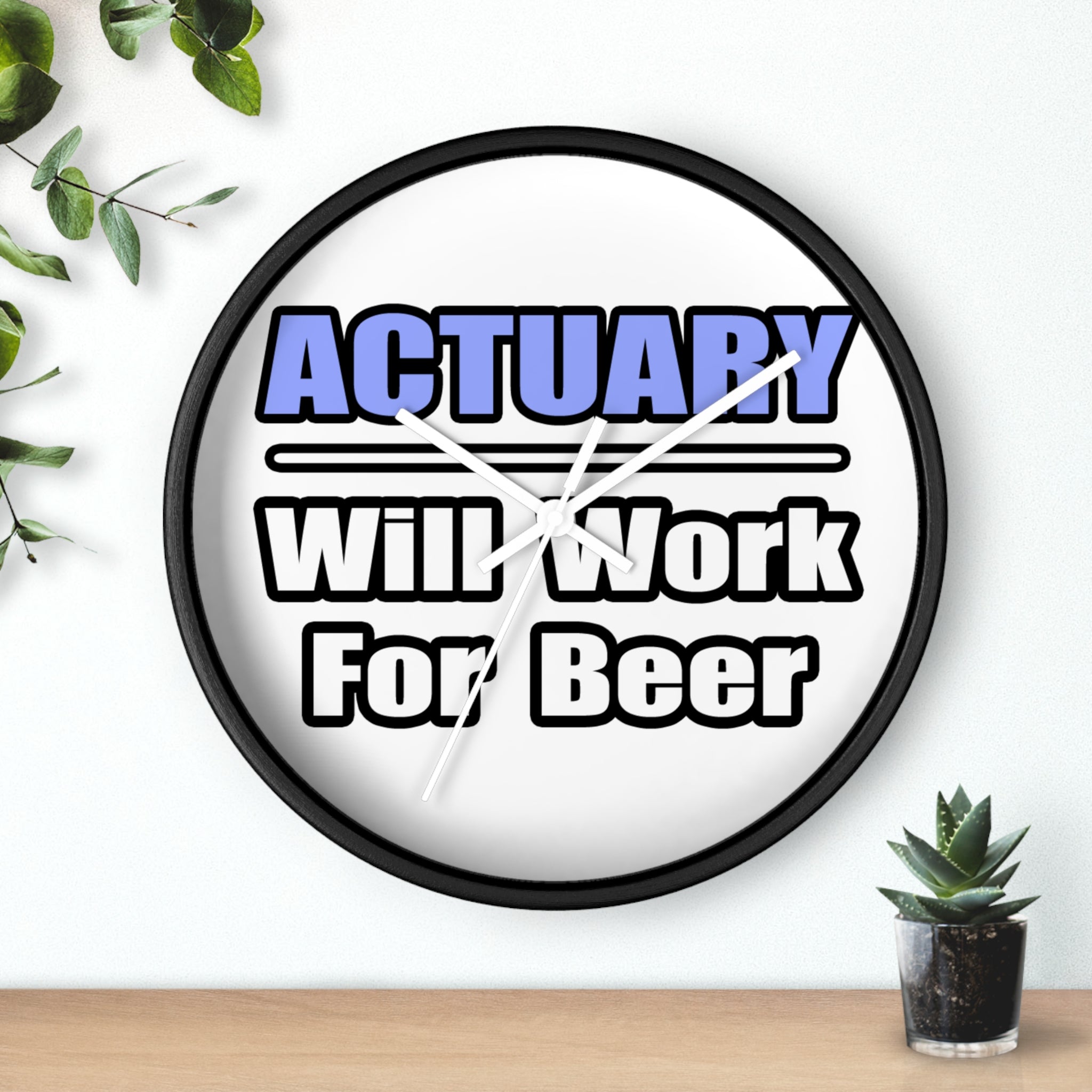 Actuary...Will Work For Beer - Wall Clock