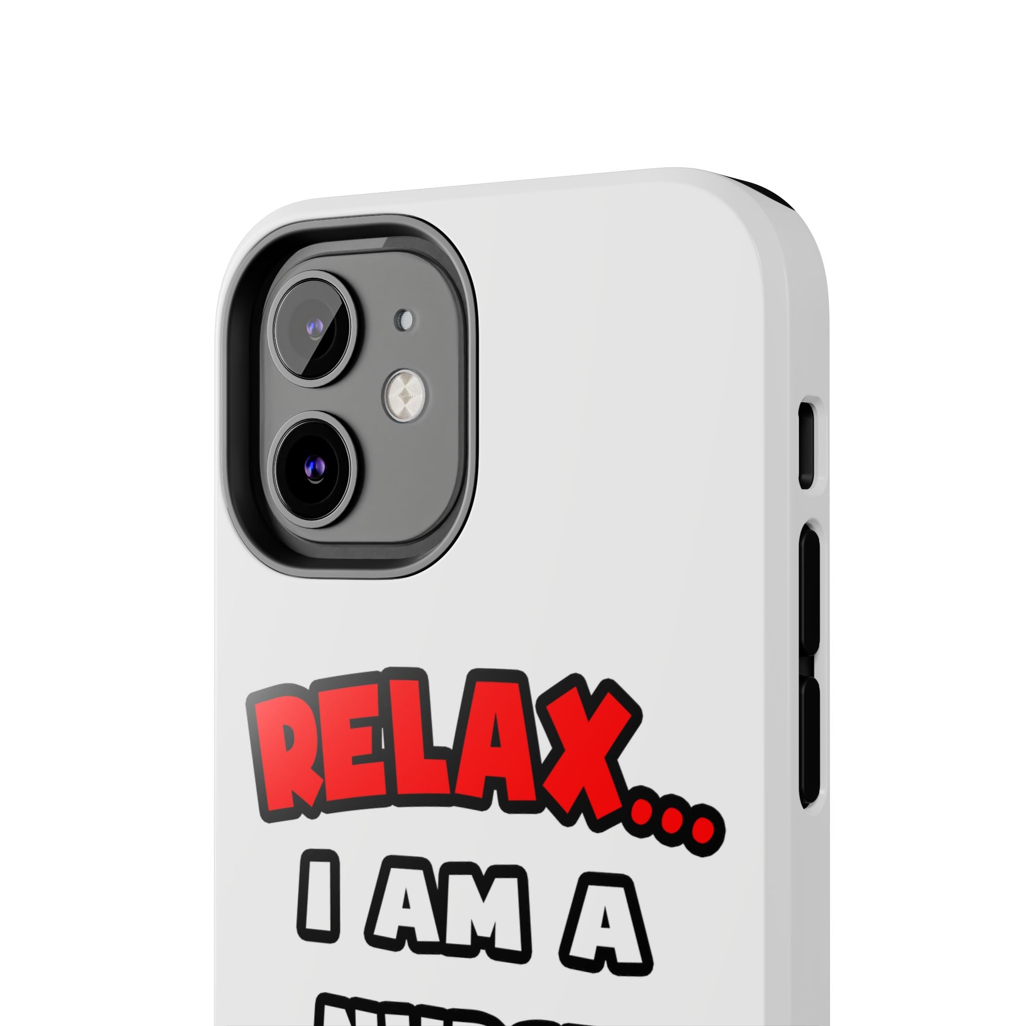 Relax ... I Am A Nurse - Tough Phone Cases
