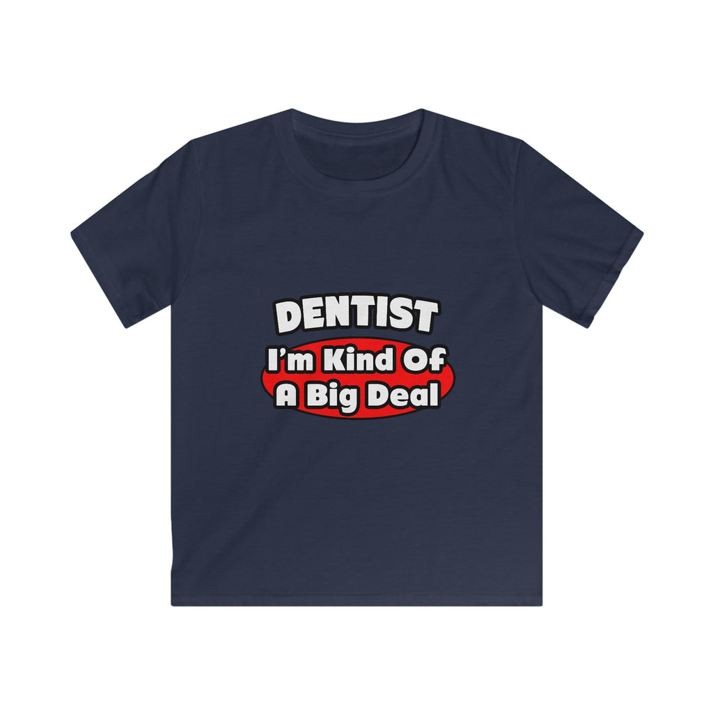 Dentist...Big Deal - Kids Softstyle Tee