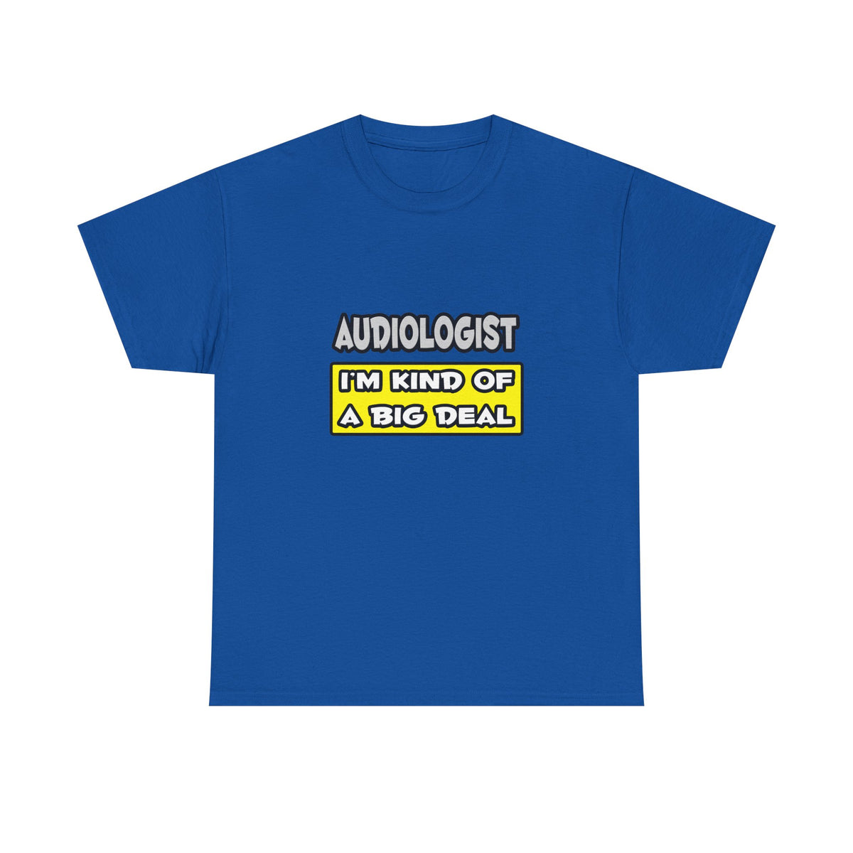 Audiologist .. I'm Kind of a Big Deal - Unisex Heavy Cotton Tee