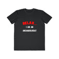 Relax ... I Am An Archaeologist - Men's Lightweight Fashion Tee