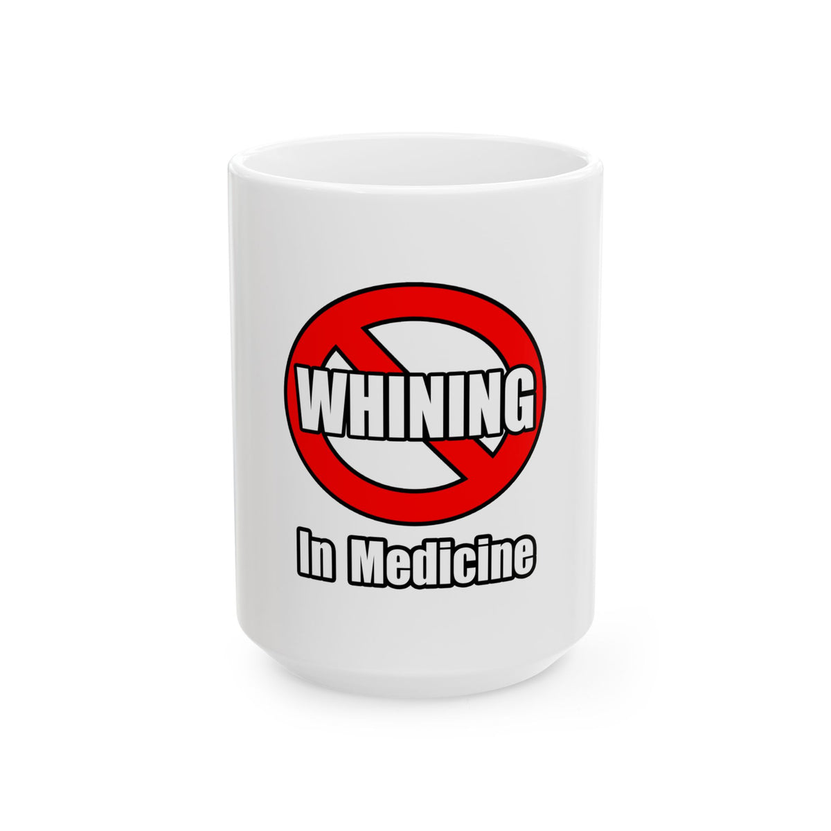 No Whining In Medicine - Ceramic Mug, (11oz, 15oz)