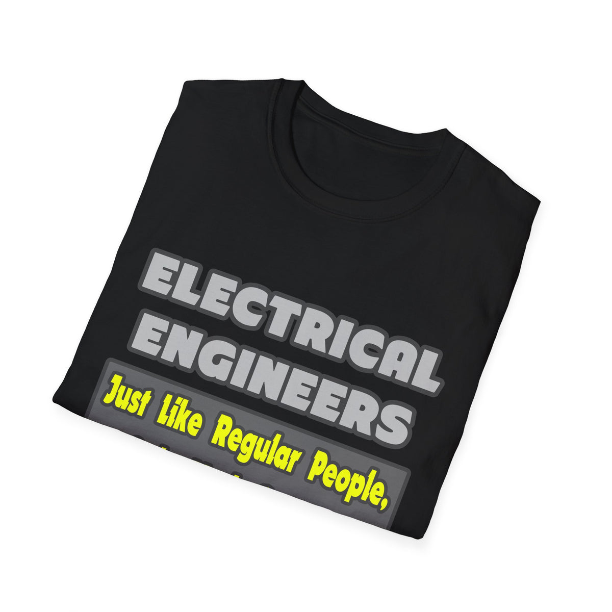 Electrical Engineers...Smarter - Unisex Softstyle T-Shirt