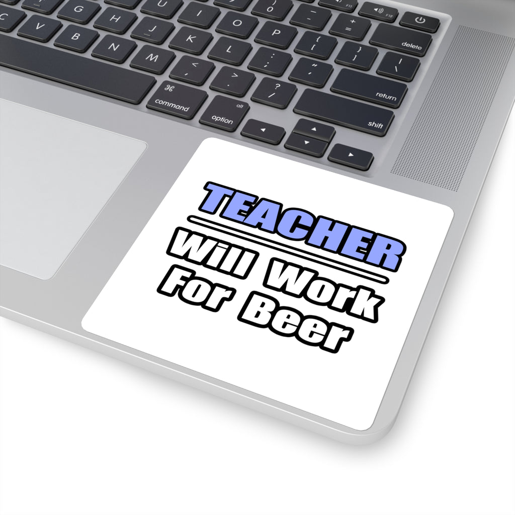 Teacher...Will Work For Beer - Square Stickers