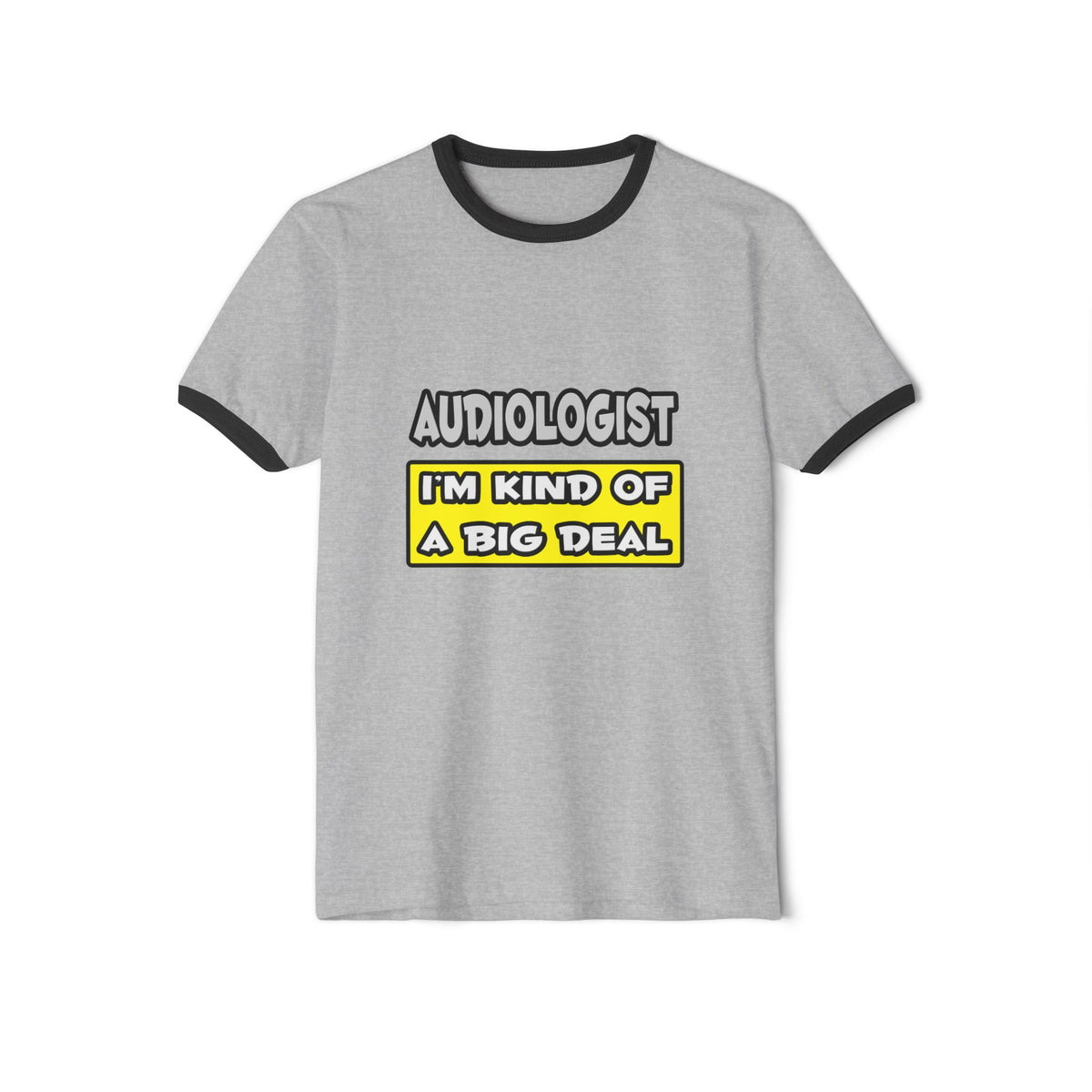 Audiologist .. I'm Kind of a Big Deal - Unisex Cotton Ringer T-Shirt