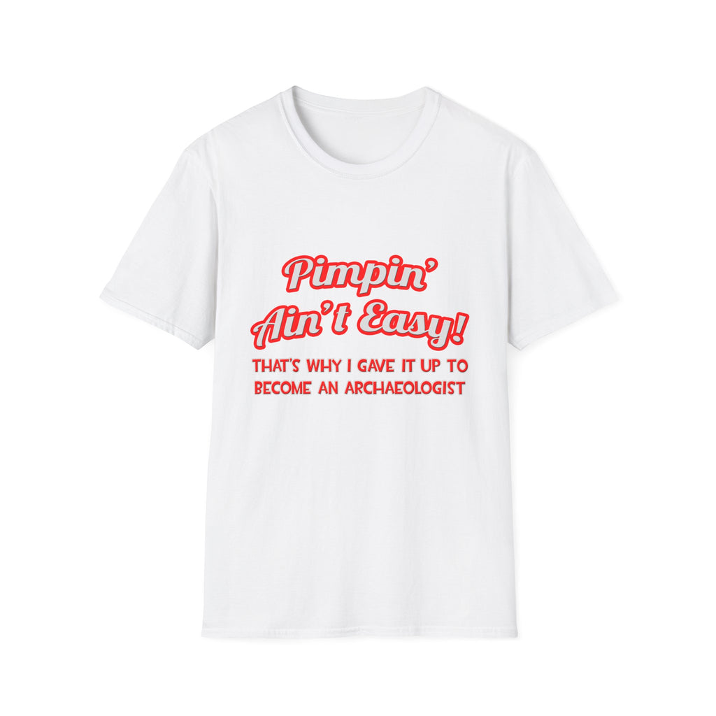 Pimpin' Ain't Easy .. Archaeologist - Unisex Softstyle T-Shirt