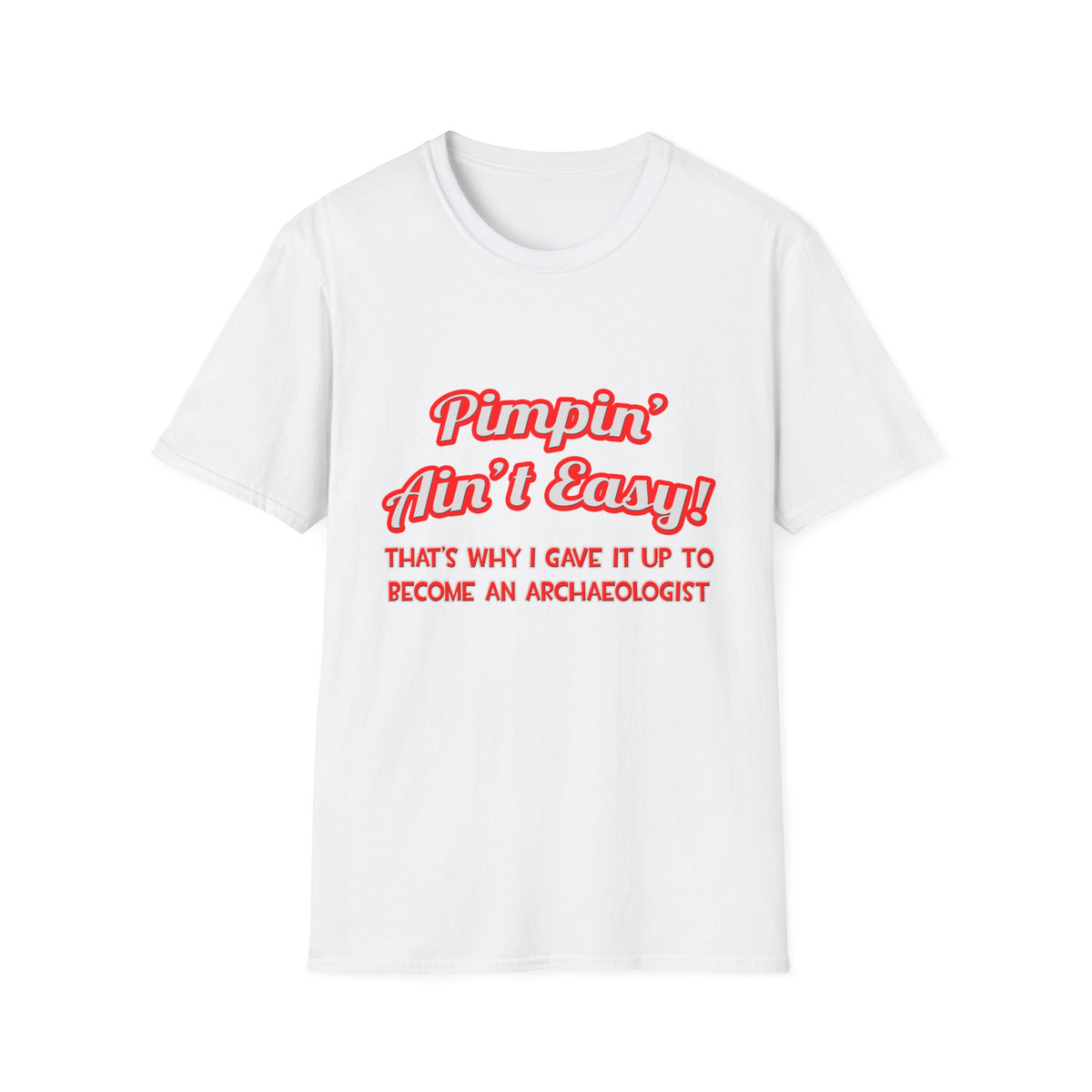 Pimpin' Ain't Easy .. Archaeologist - Unisex Softstyle T-Shirt