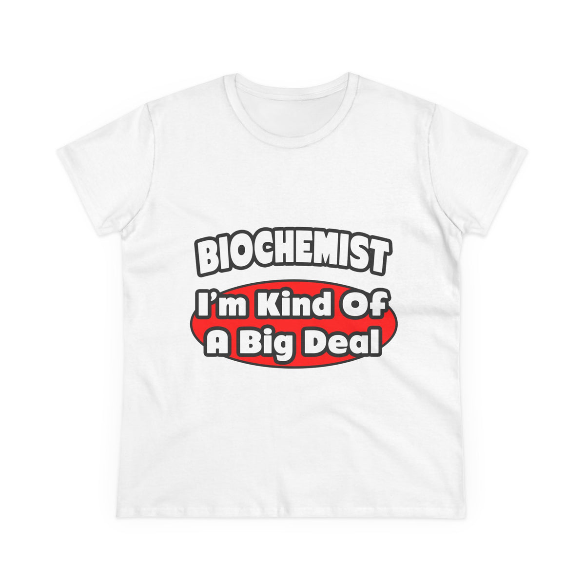 Biochemist...Big Deal - Women's Midweight Cotton Tee