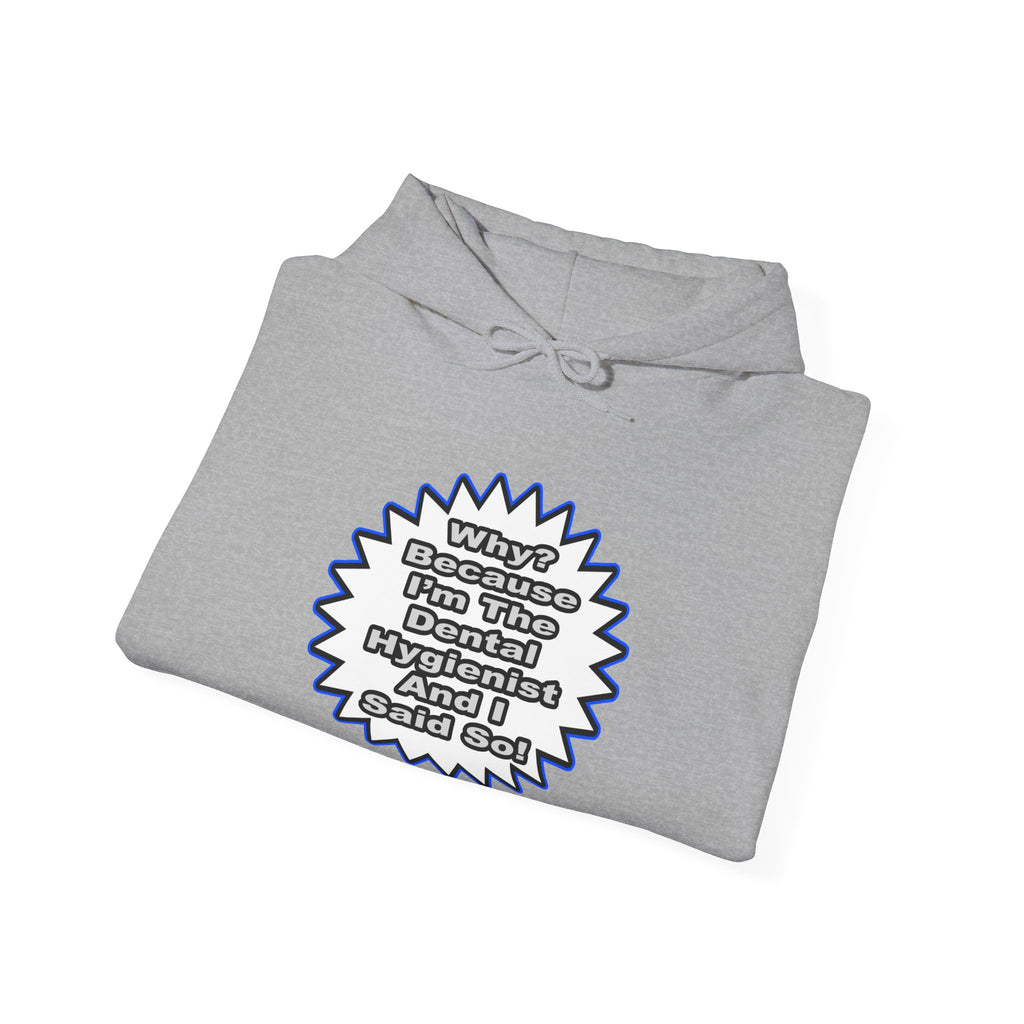Dental Hygienist...Because I Said So - Unisex Heavy Blend™ Hooded Sweatshirt