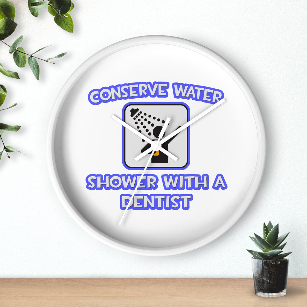 Conserve Water .. Shower With a Dentist - Wall Clock