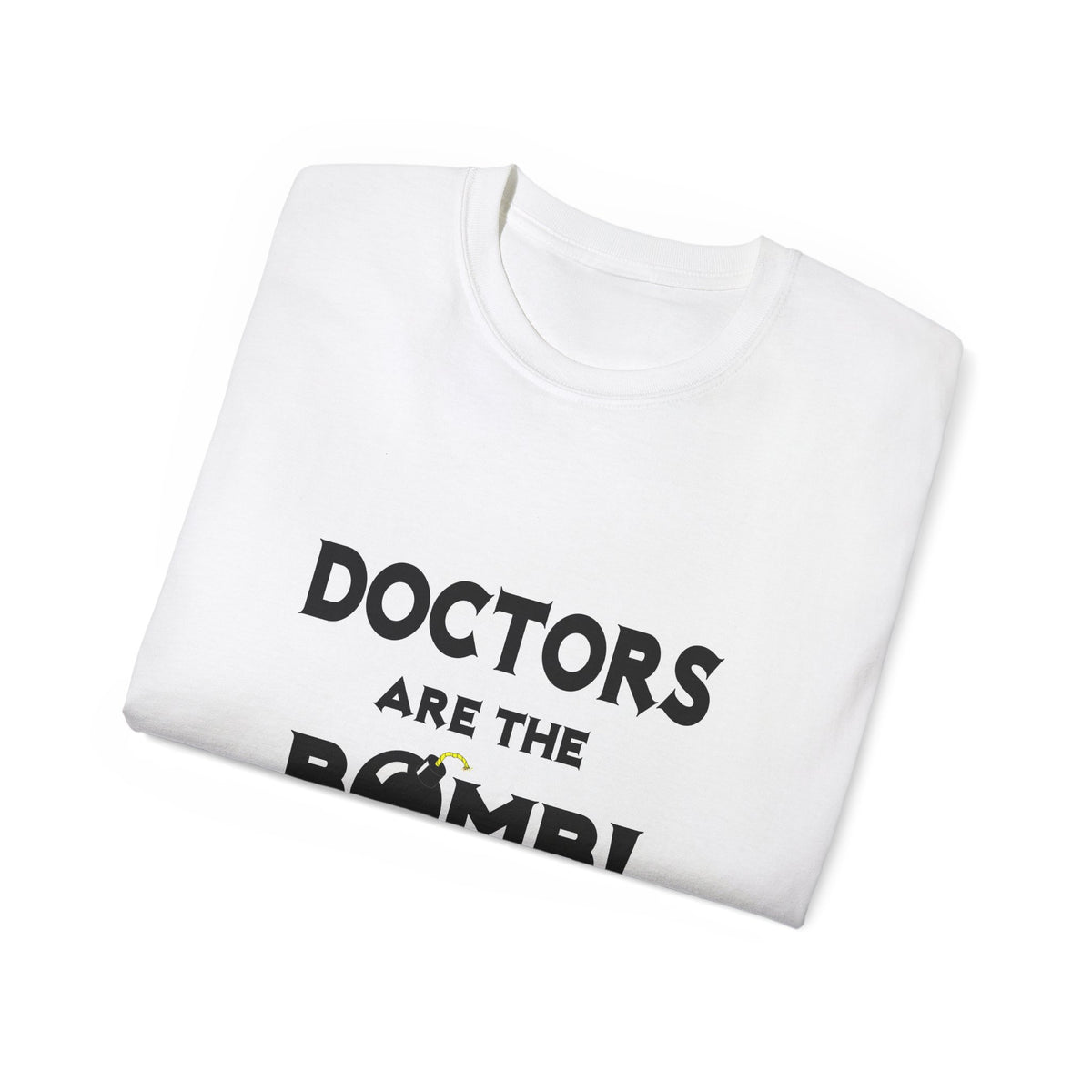 Doctors Are The Bomb! (2) - Unisex Ultra Cotton Tee