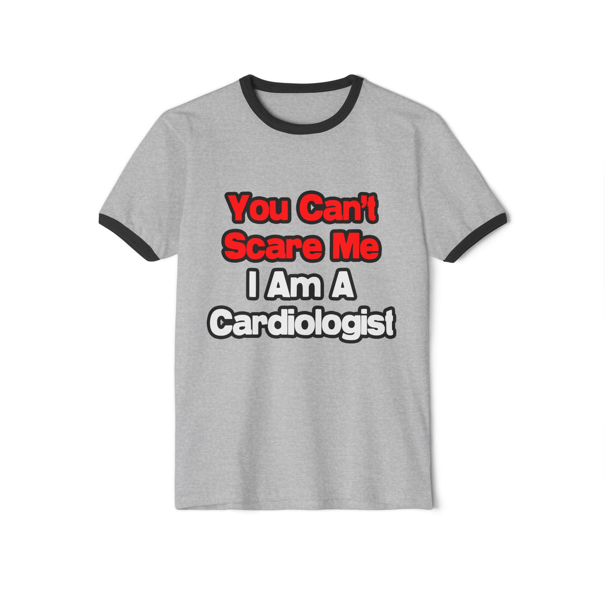 You Can't Scare Me...Cardiologist - Unisex Cotton Ringer T-Shirt