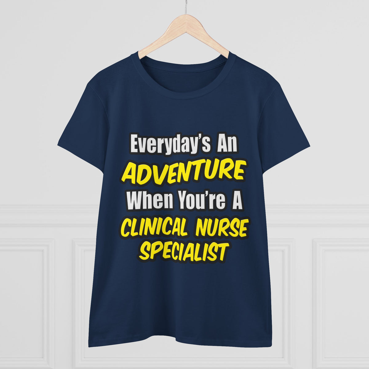 Everyday's An Adventure .. Clinical Nurse Specialist - Women's Midweight Cotton Tee