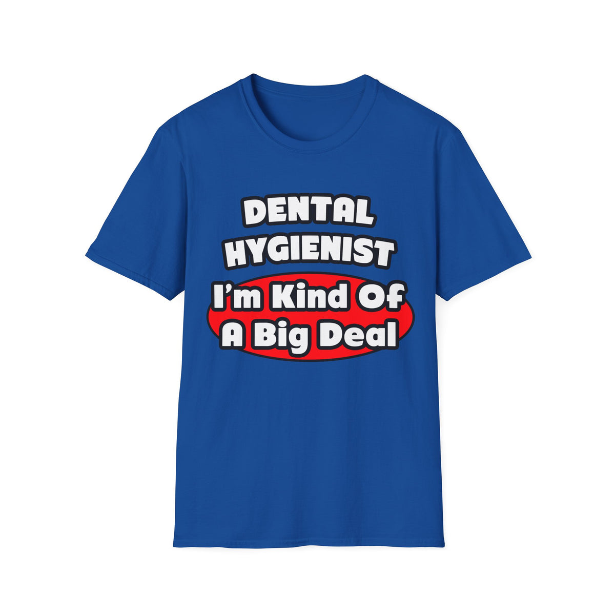 Dental Hygienist...Big Deal - Unisex Softstyle T-Shirt