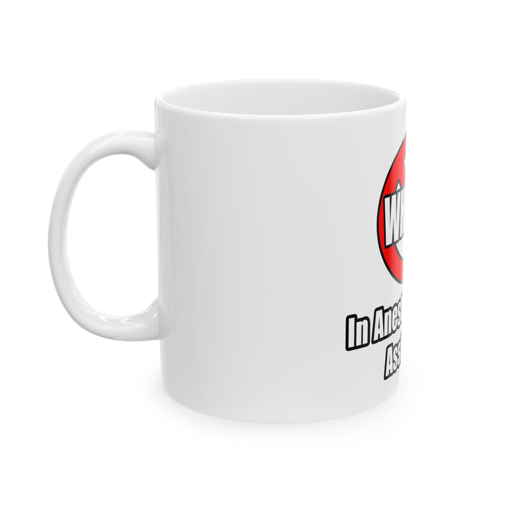No Whining In Anesthesiologist Assistance - Ceramic Mug, (11oz, 15oz)