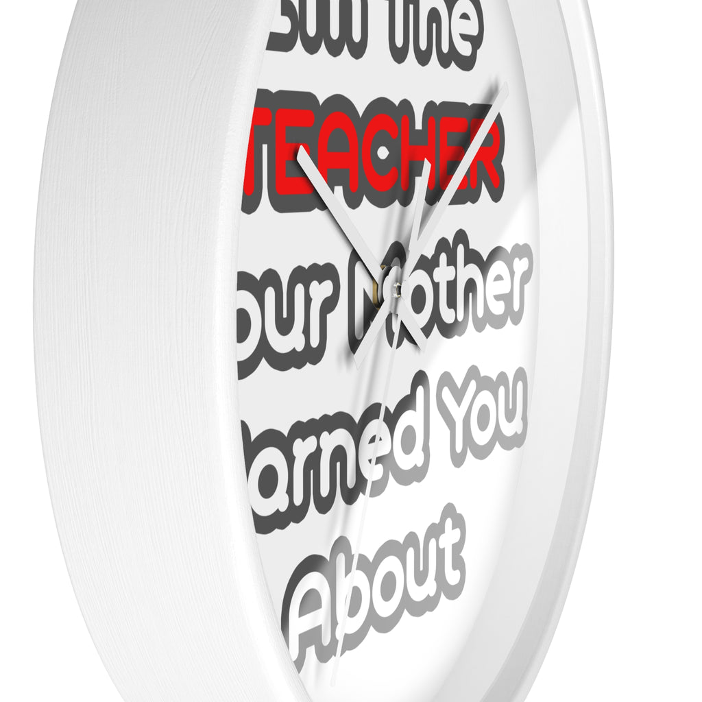 Teacher...Mother Warned You About - Wall Clock