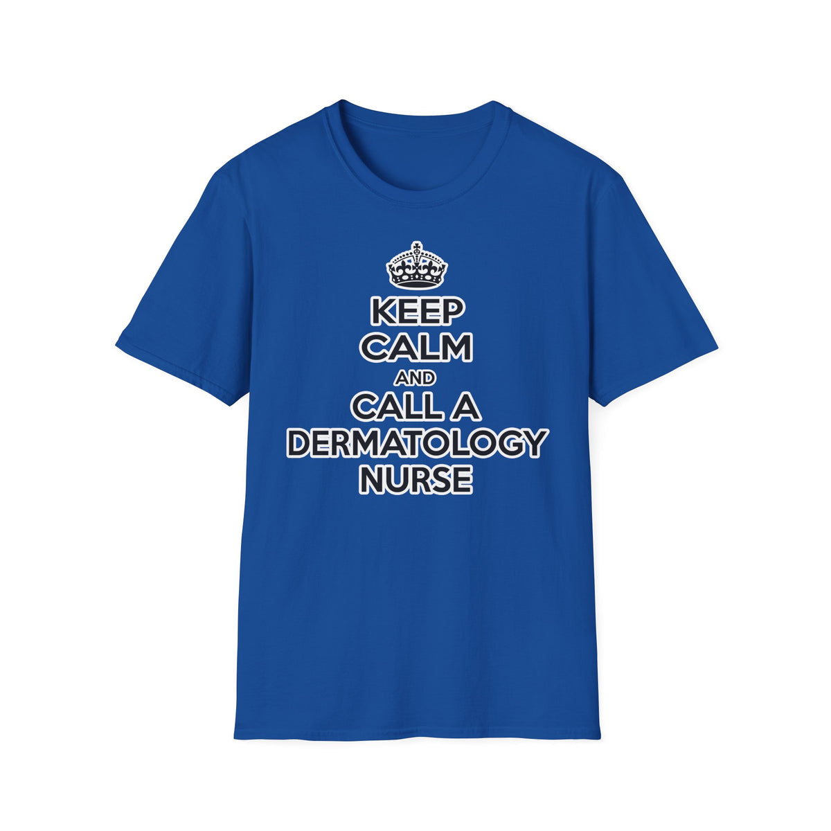 Keep Calm and Call a Dermatology Nurse - Unisex Softstyle T-Shirt