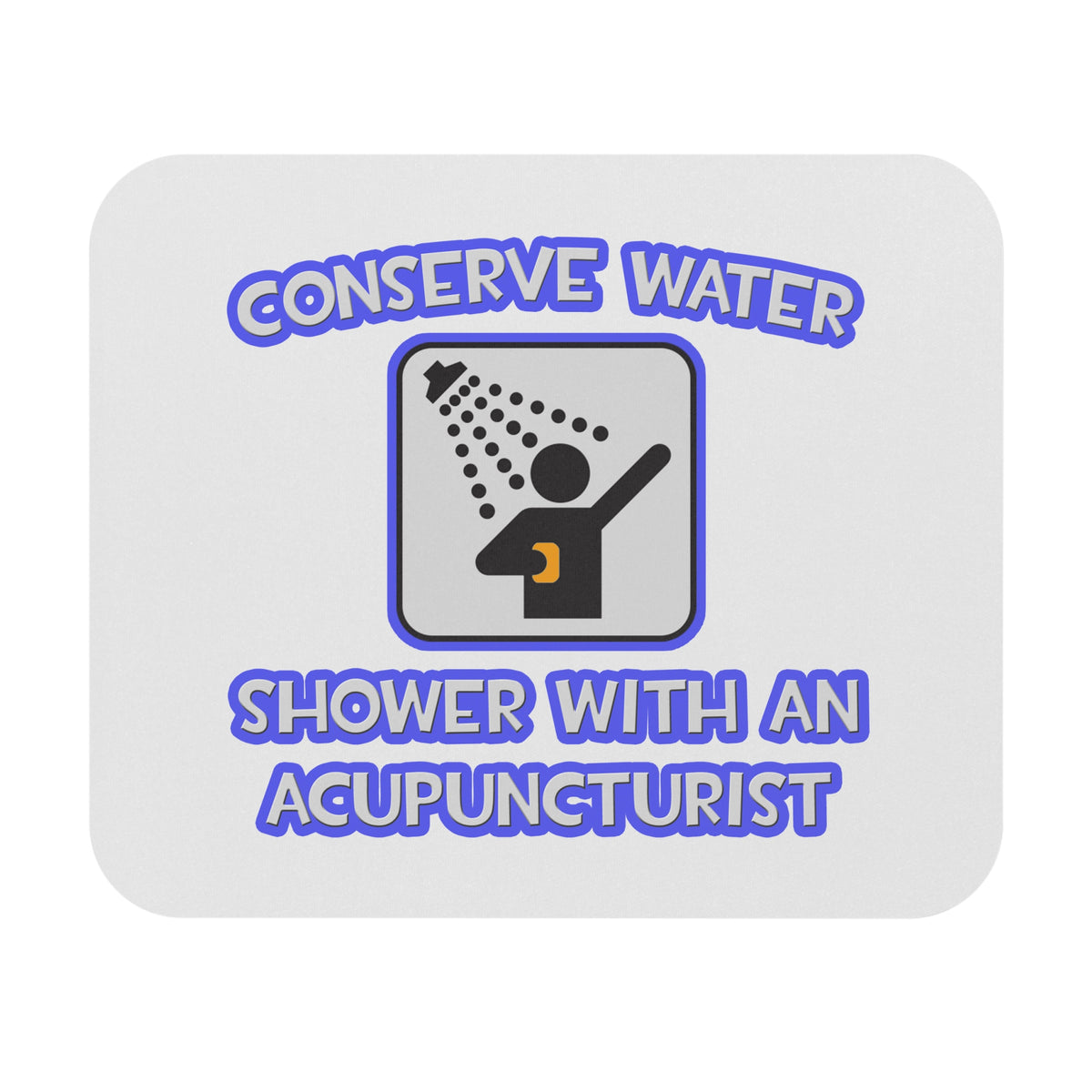 Conserve Water .. Shower With a Acupuncturist - Mouse Pad (Rectangle)
