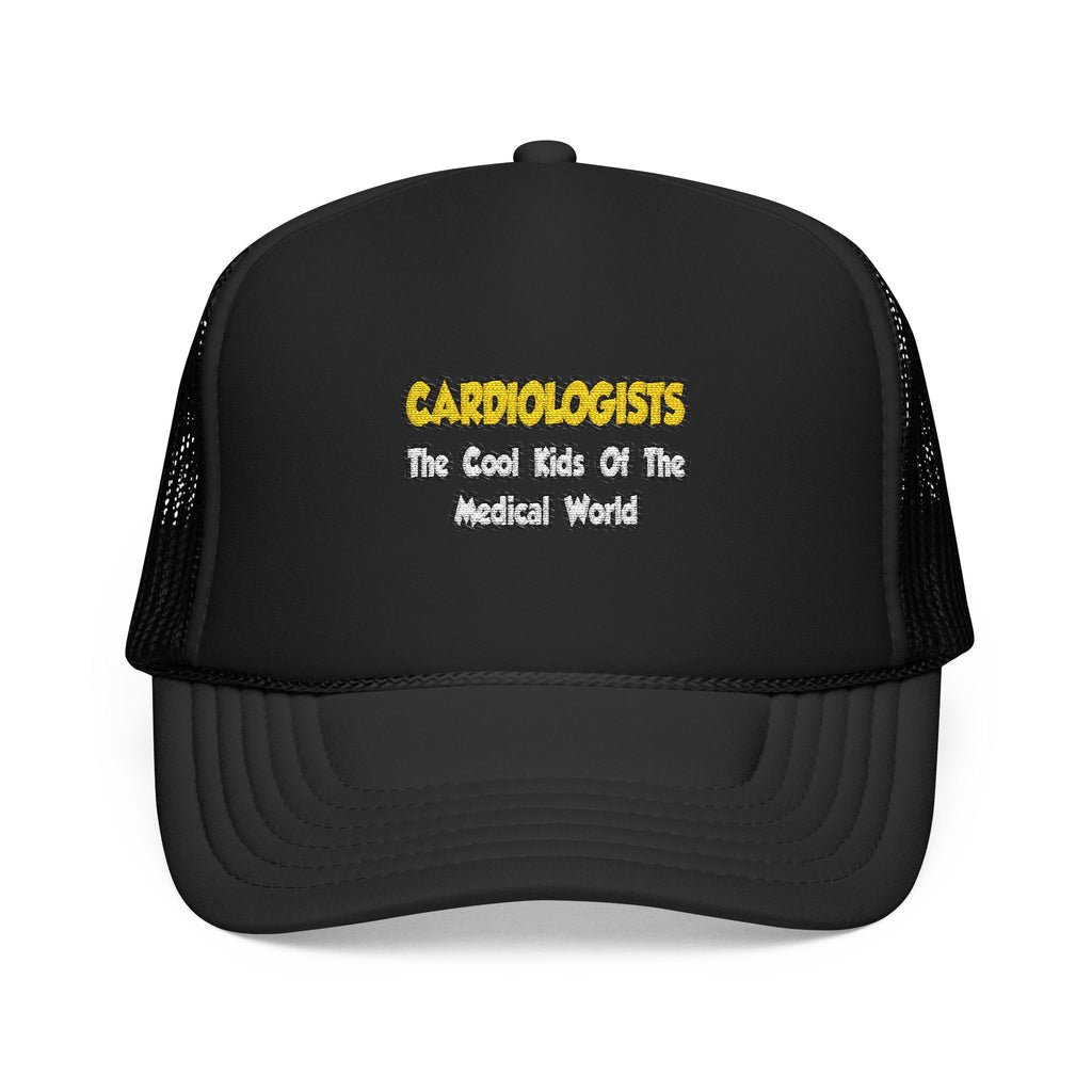 Cardiologists...Cool Kids of Medical World - Foam Trucker Hat
