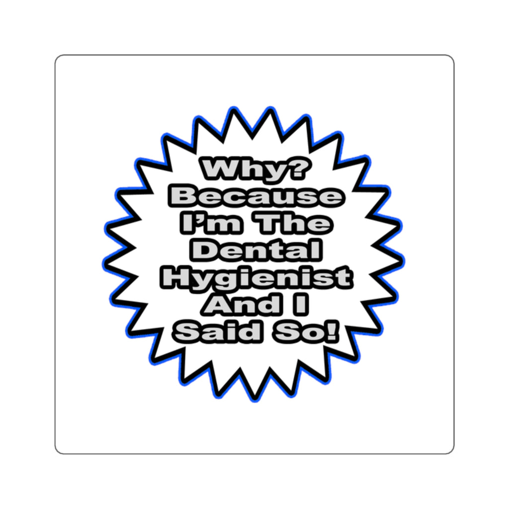 Dental Hygienist...Because I Said So - Square Stickers