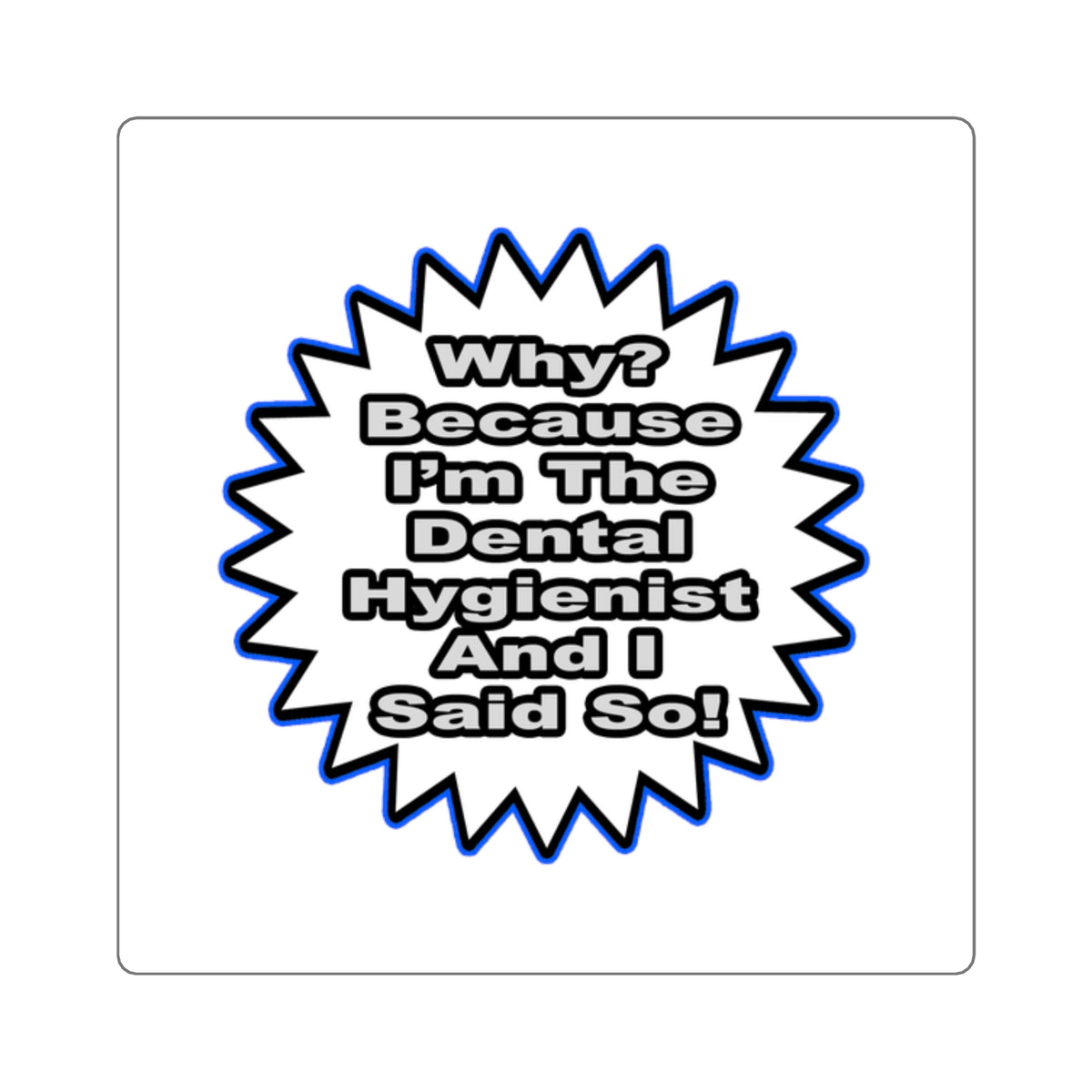 Dental Hygienist...Because I Said So - Square Stickers