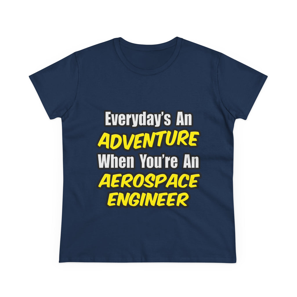 Everyday's An Adventure...Aerospace Engineer - Women's Midweight Cotton Tee