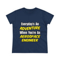 Everyday's An Adventure...Aerospace Engineer - Women's Midweight Cotton Tee
