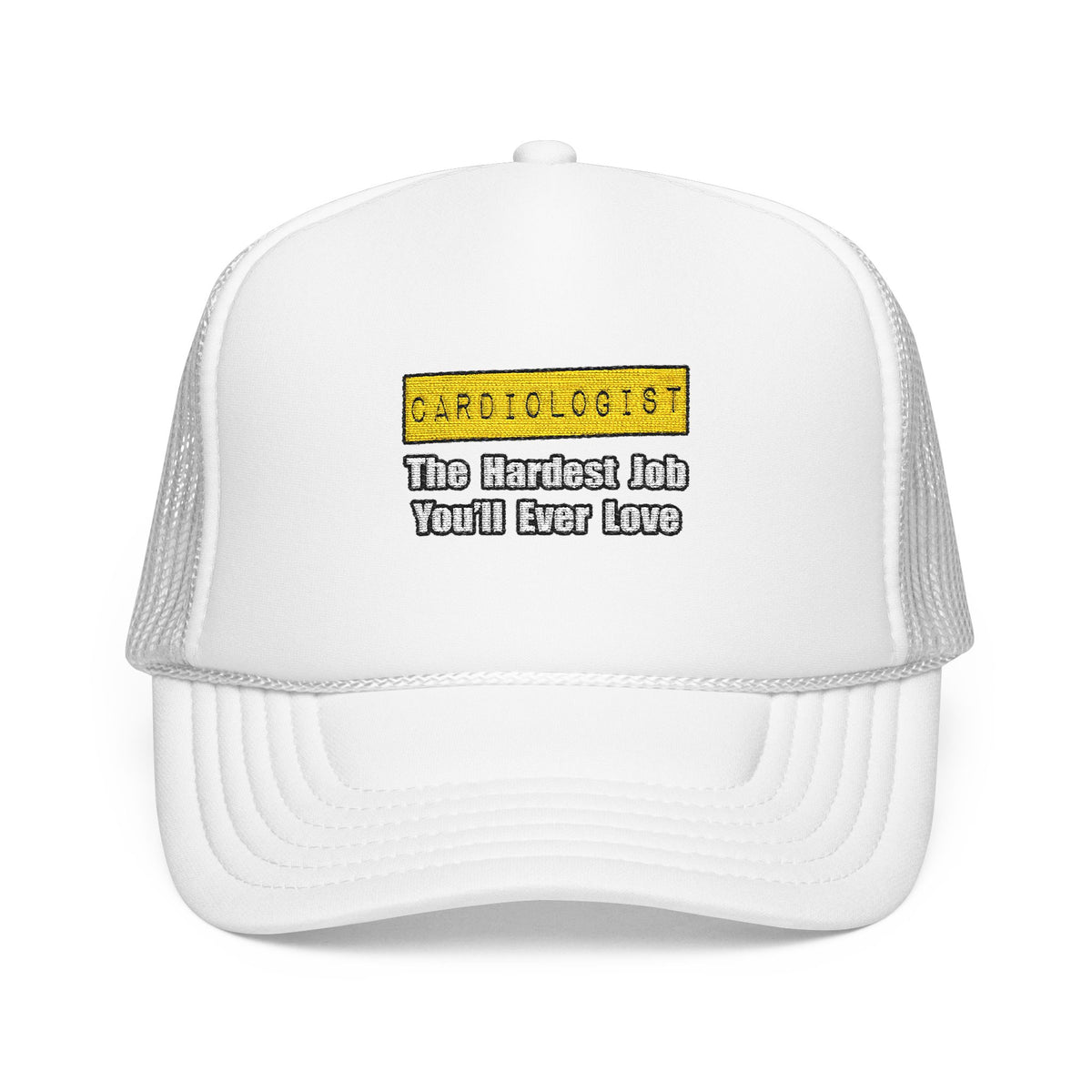 Cardiologist...Hardest Job You'll Ever Love - Foam Trucker Hat