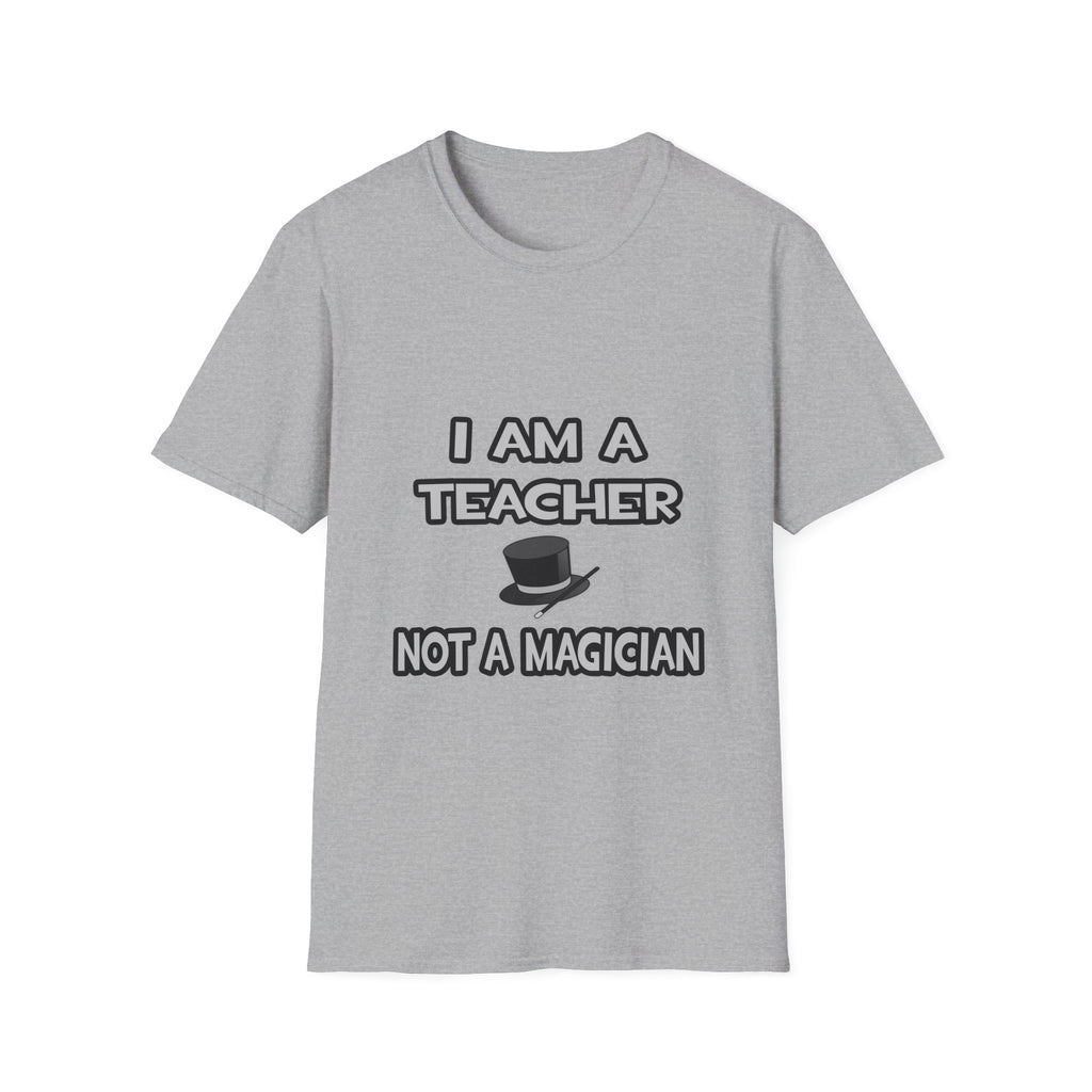 I Am A Teacher ... Not A Magician - Unisex Softstyle T-Shirt