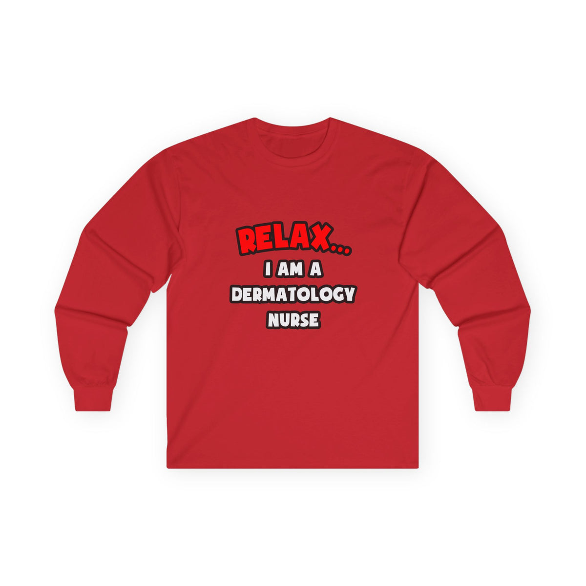 Relax ... I Am A Dermatology Nurse - Unisex Ultra Cotton Long Sleeve Tee