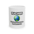 Teachers...Making the World a Better Place - Ceramic Mug, (11oz, 15oz)