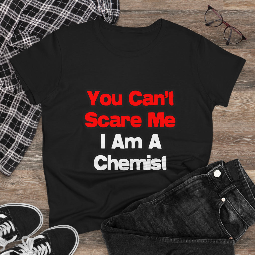 You Can't Scare Me...Chemist - Women's Midweight Cotton Tee