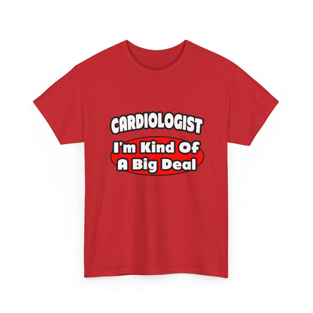 Cardiologist...Big Deal (2) - Unisex Heavy Cotton Tee