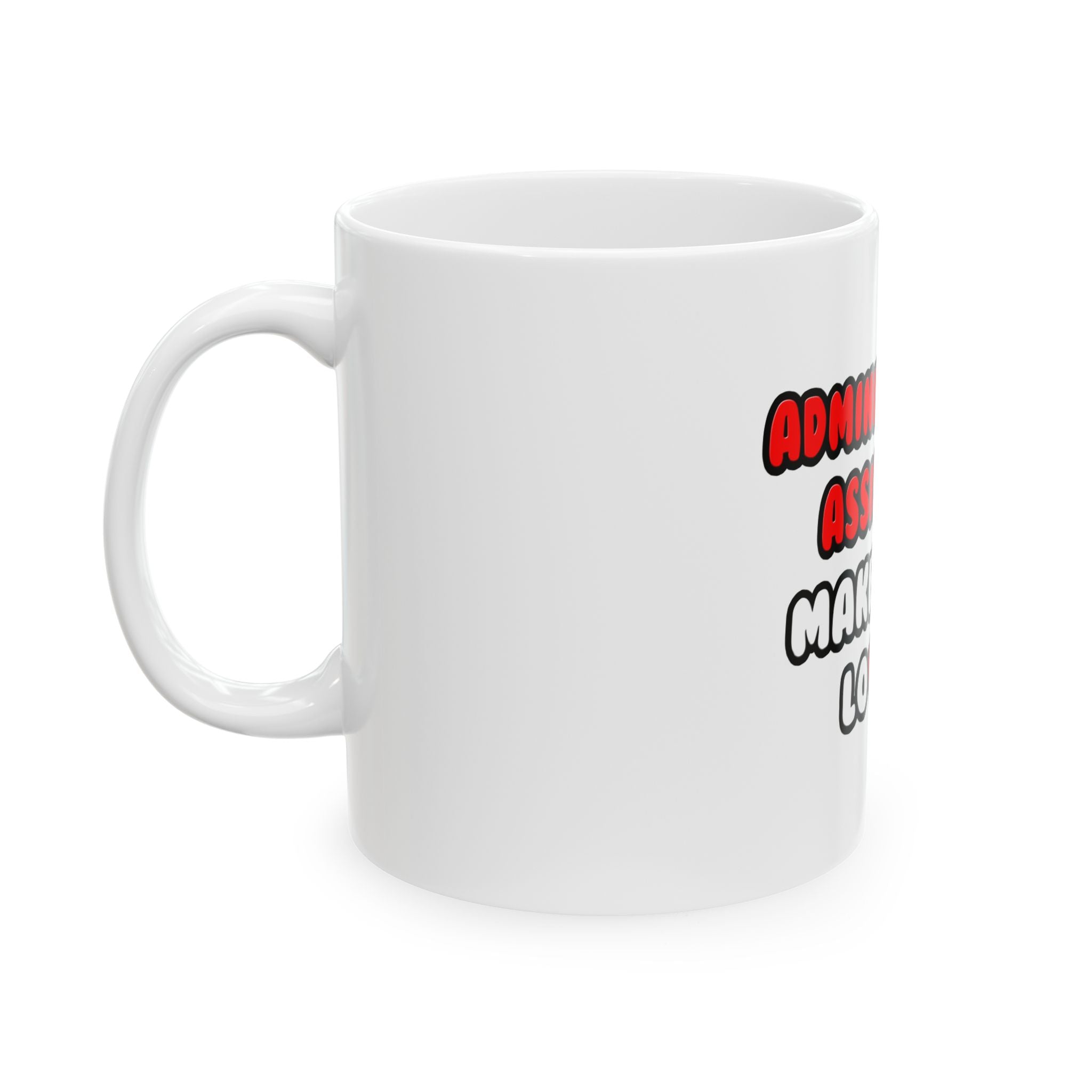 Administrative Assistants Make Great Lovers - Ceramic Mug, (11oz, 15oz)