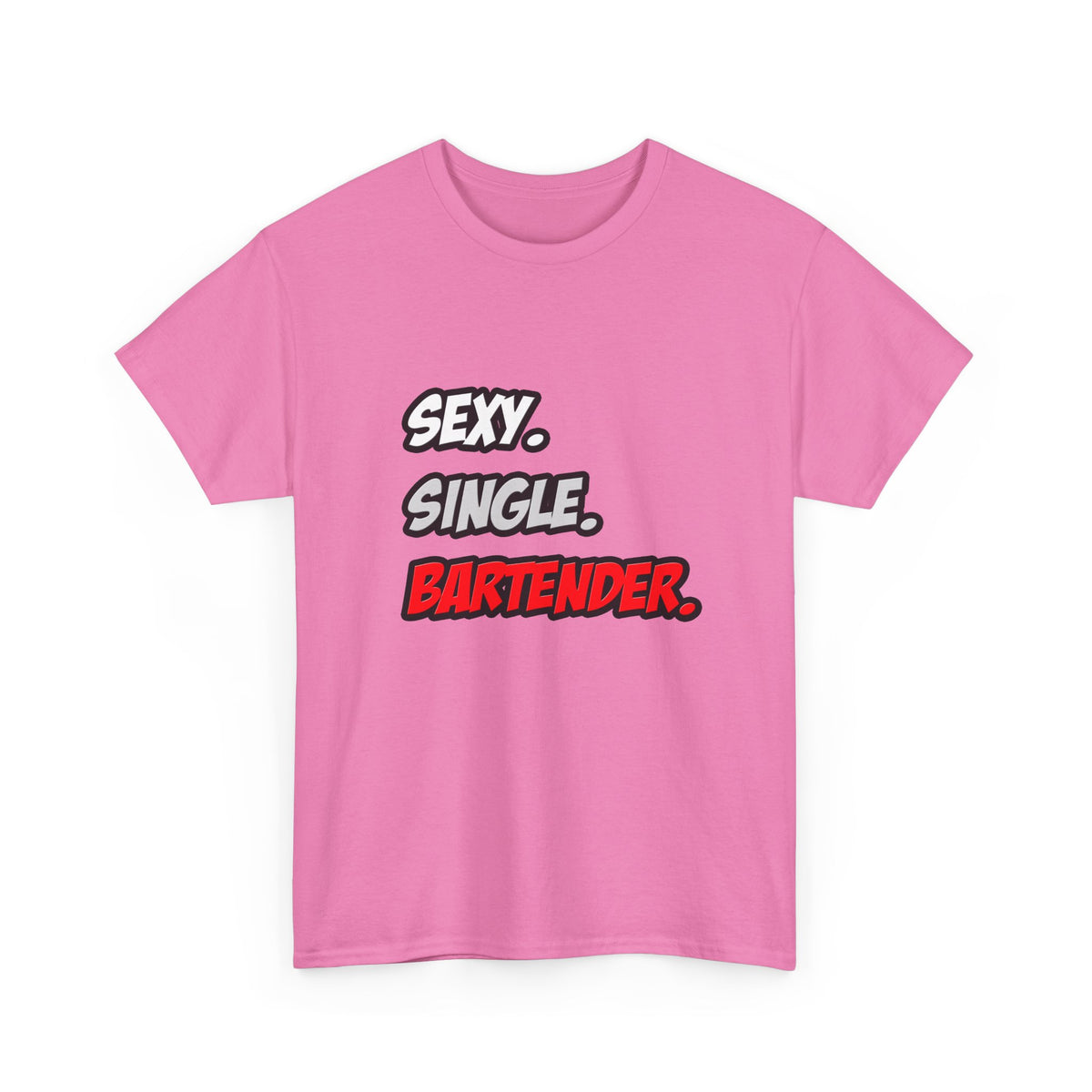 Sexy. Single. Bartender - Unisex Heavy Cotton Tee
