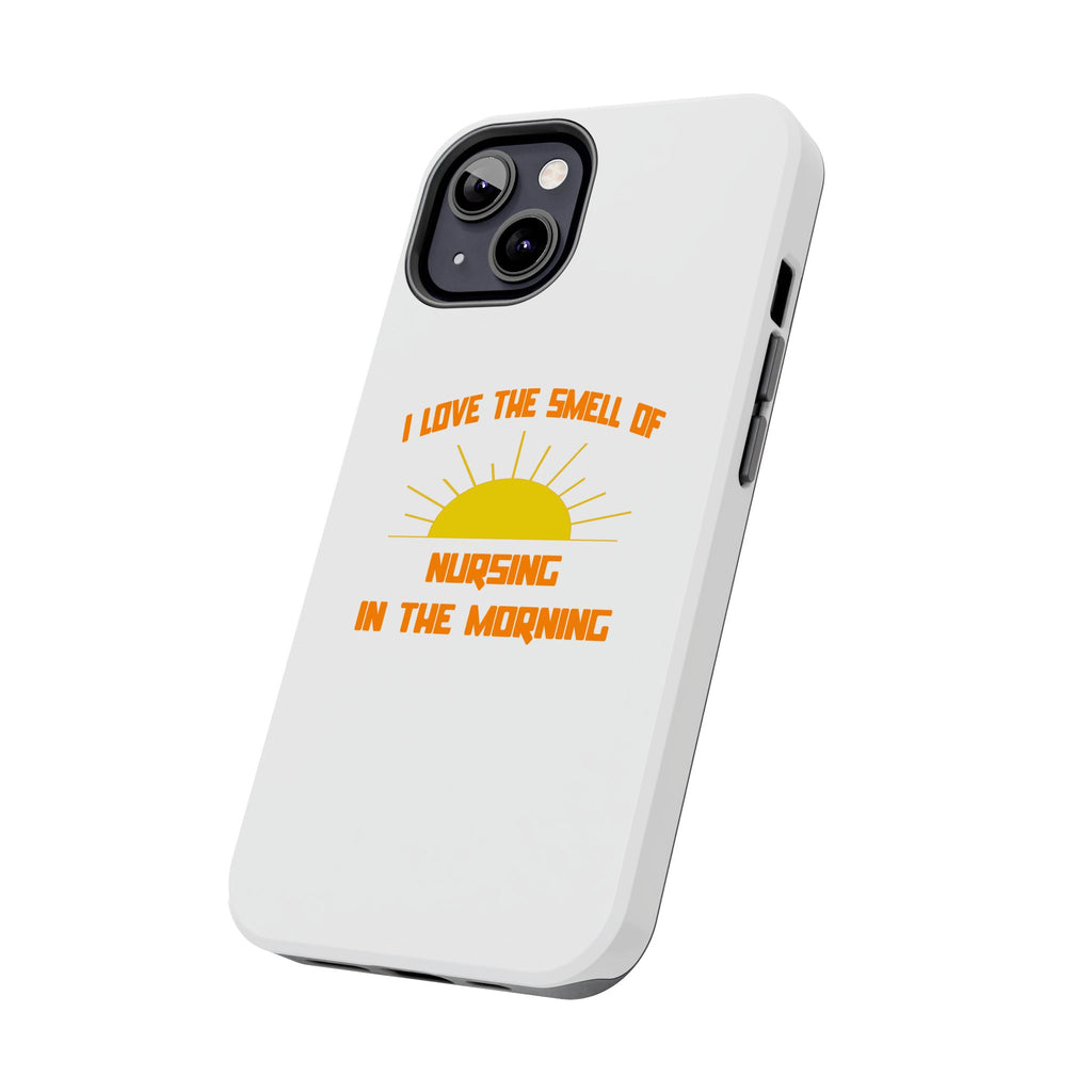 Smell of Nursing in the Morning - Tough Phone Cases