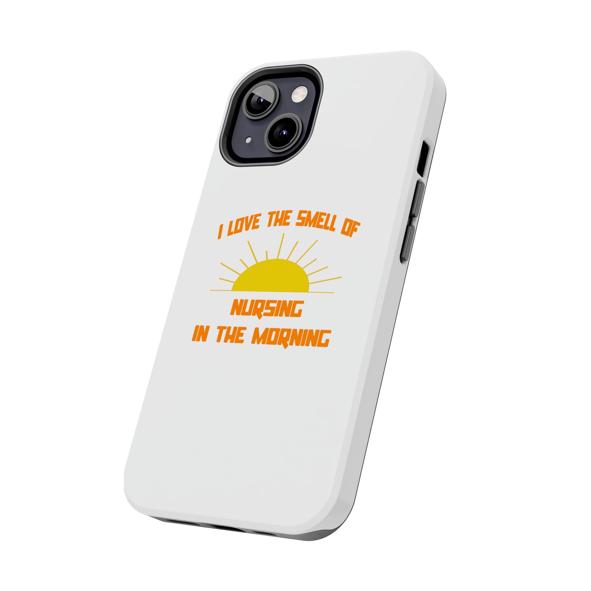 Smell of Nursing in the Morning - Tough Phone Cases
