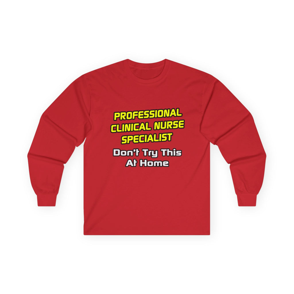 Professional Clinical Nurse Specialist .. Joke - Unisex Ultra Cotton Long Sleeve Tee